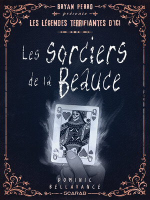 cover image of Bryan Perro présente... les légendes terrifiantes d'ici--Les sorciers de la Beauce